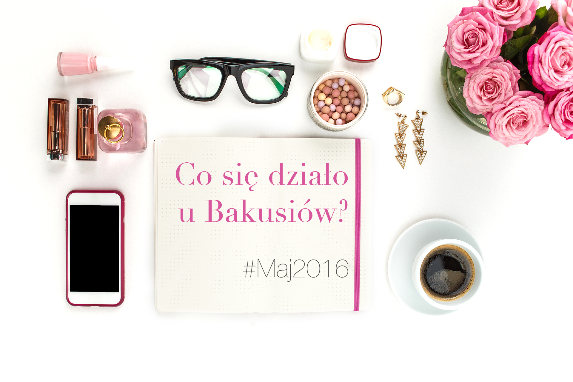 Co się działo u Bakusiów #Maj2016